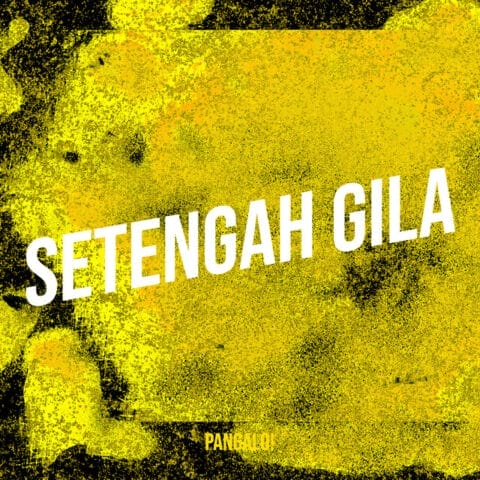 Lirik Lagu Pangalo! - Setengah Gila