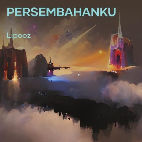 Lirik Lagu Lipooz Persembahanku