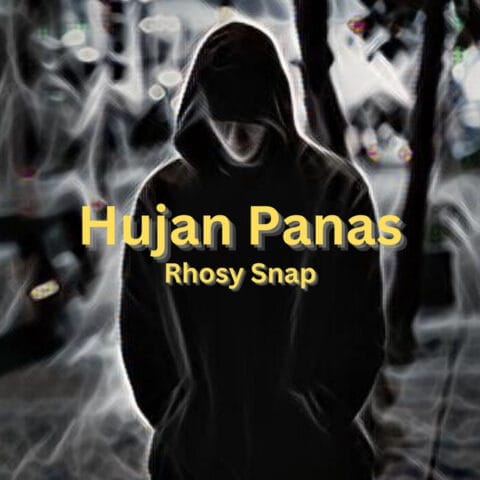 Lirik Lagu Rhosy Snap - Hujan Panas